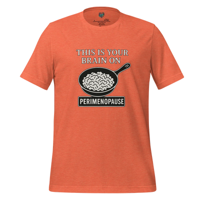 This Is Your Brain on Perimenopause Shirt Heather Orange
