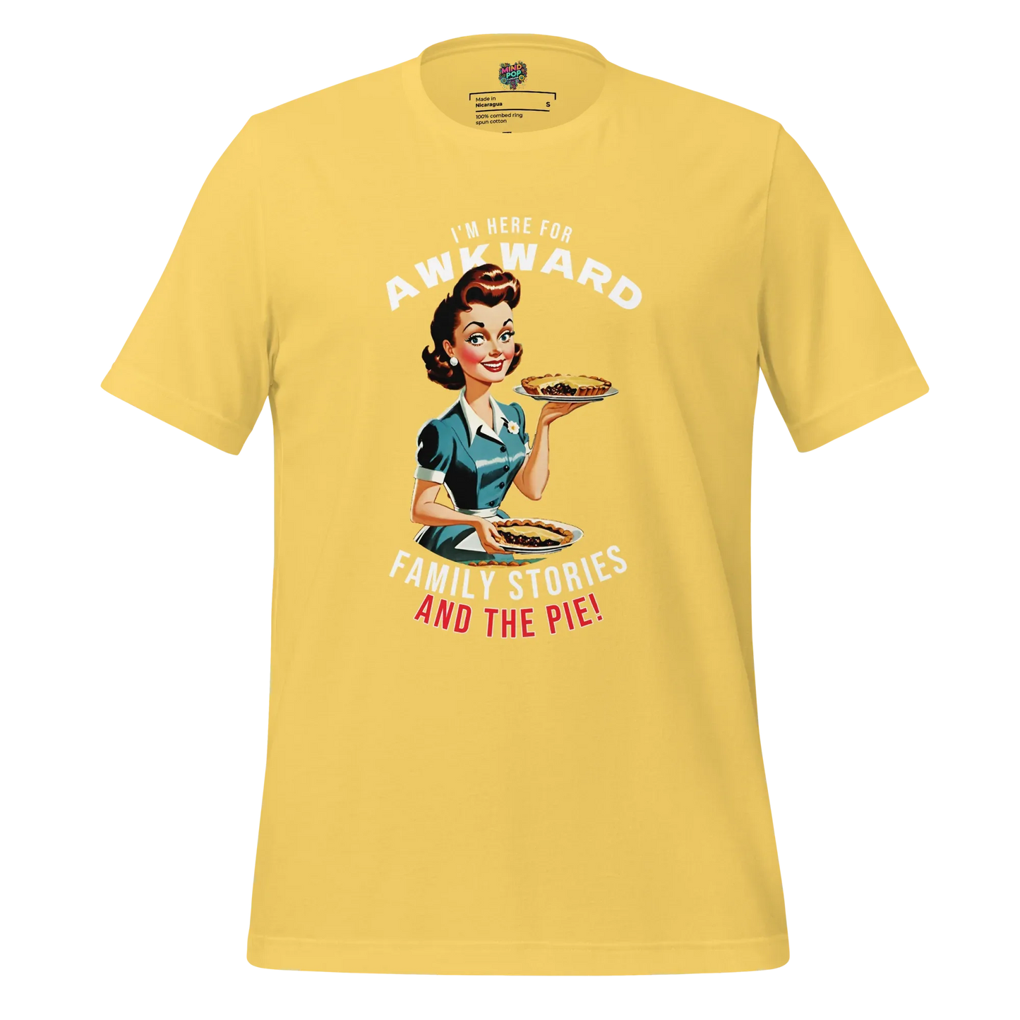 Here for Awkward Family Stories and Pie Shirt Yellow