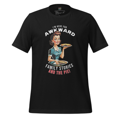 Here for Awkward Family Stories and Pie Shirt Vintage Black