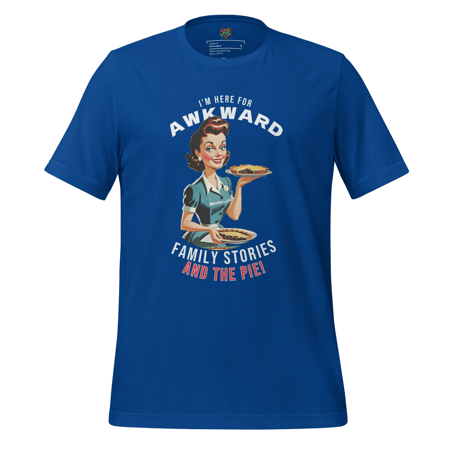 Here for Awkward Family Stories and Pie Shirt True Royal