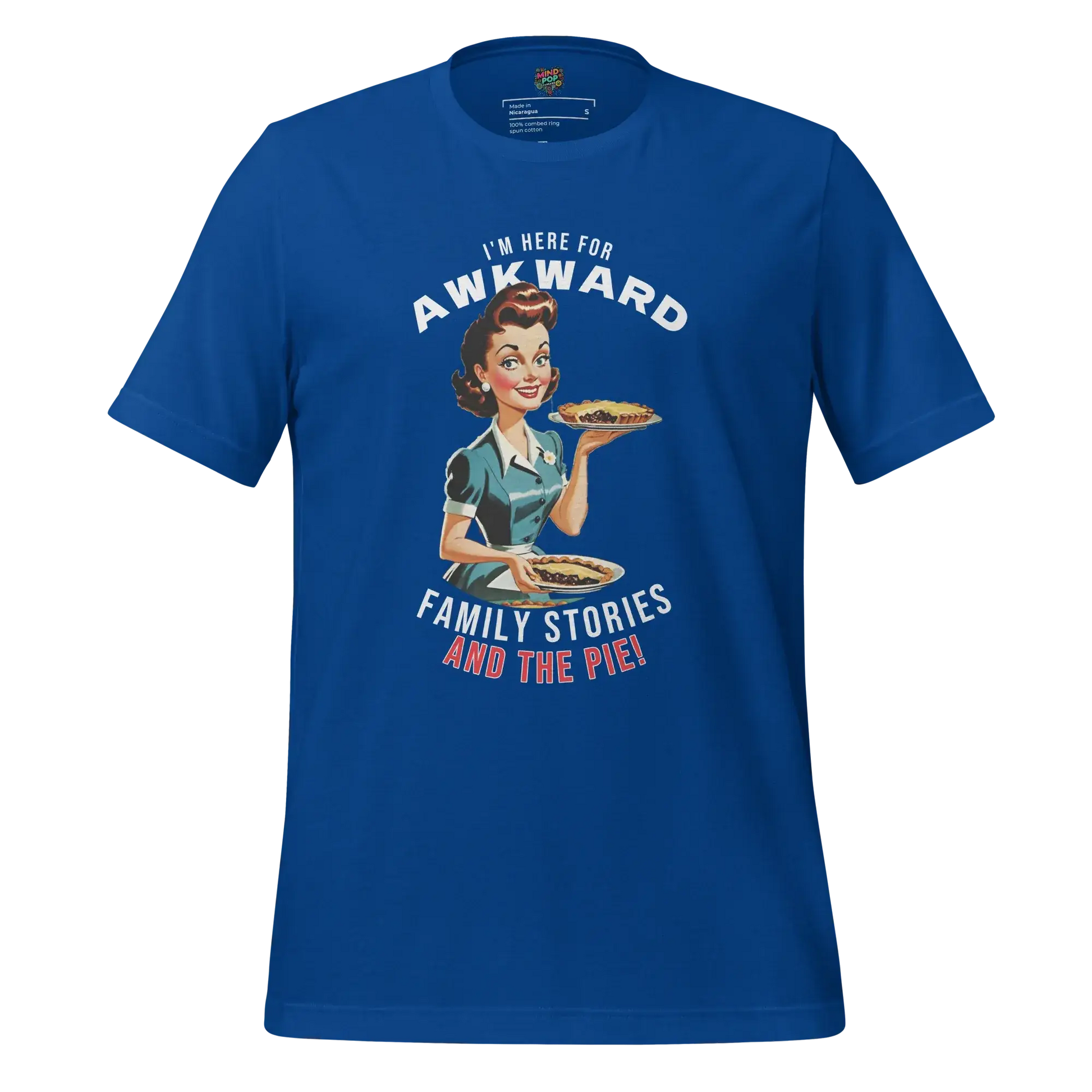 Here for Awkward Family Stories and Pie Shirt True Royal