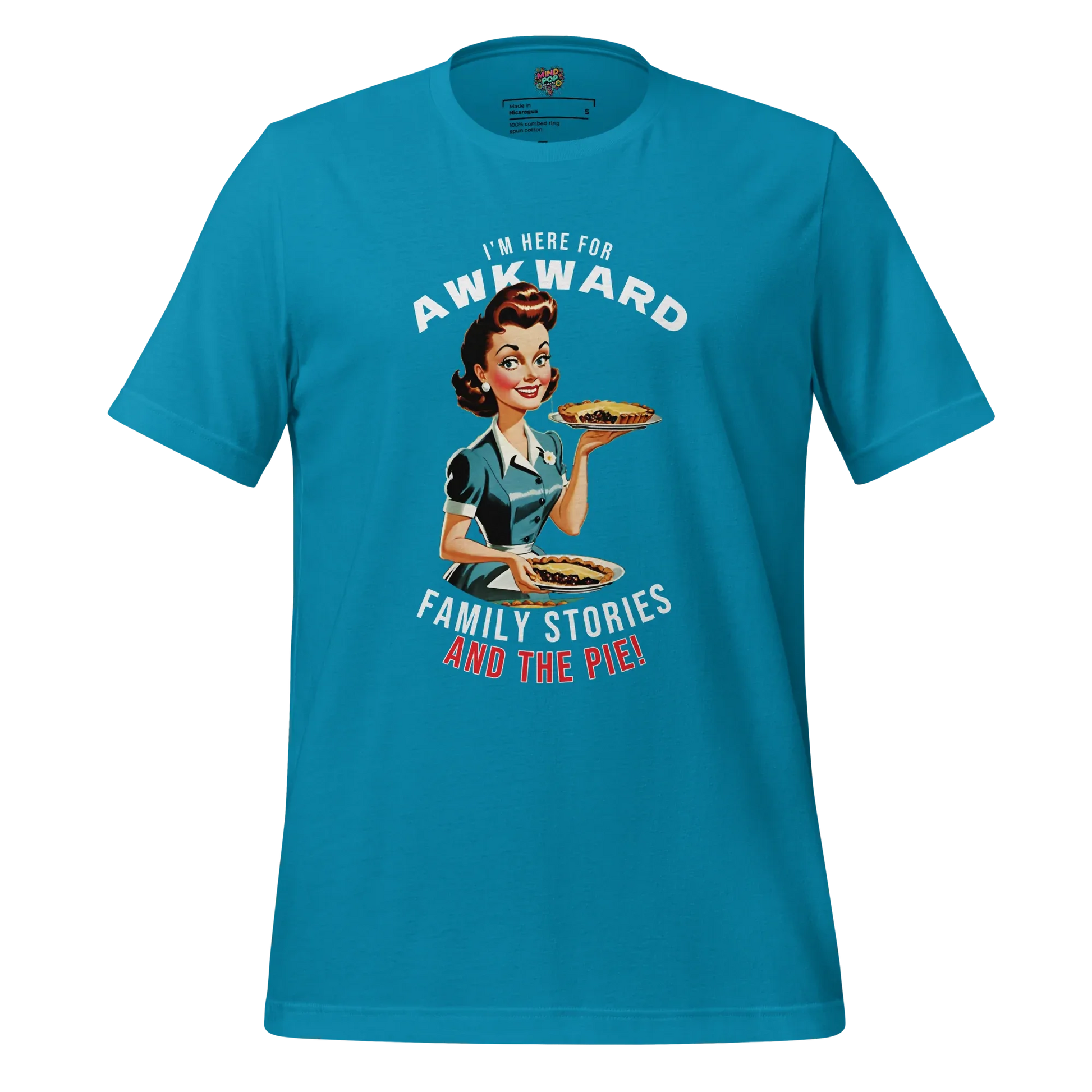 Here for Awkward Family Stories and Pie Shirt Aqua