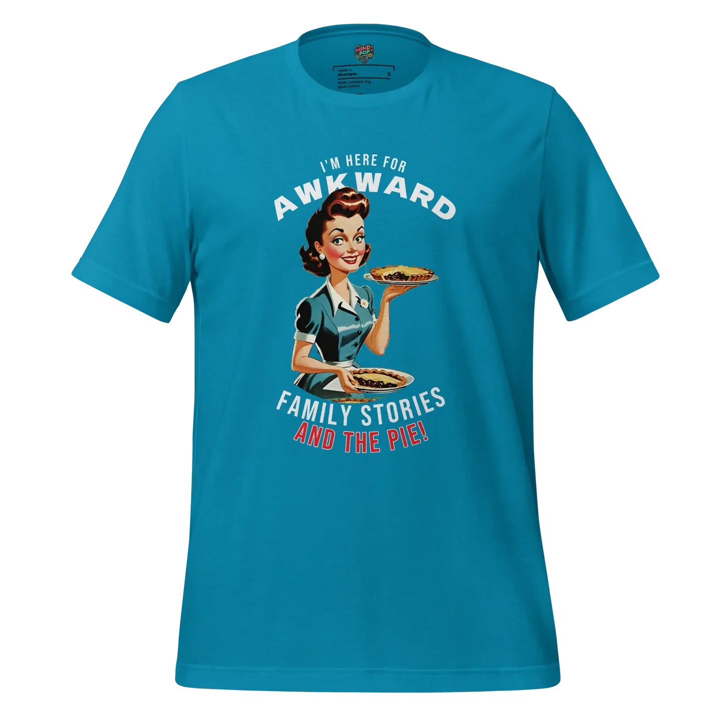 Here for Awkward Family Stories and Pie Shirt Aqua