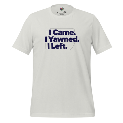 I Came I Yawned I Left — Introvert Graphic Tee