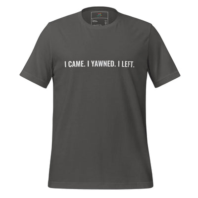 I Came. I Yawned. I Left. Shirt Asphalt
