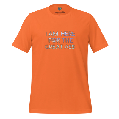 I am here for the Great Ass Shirt Orange