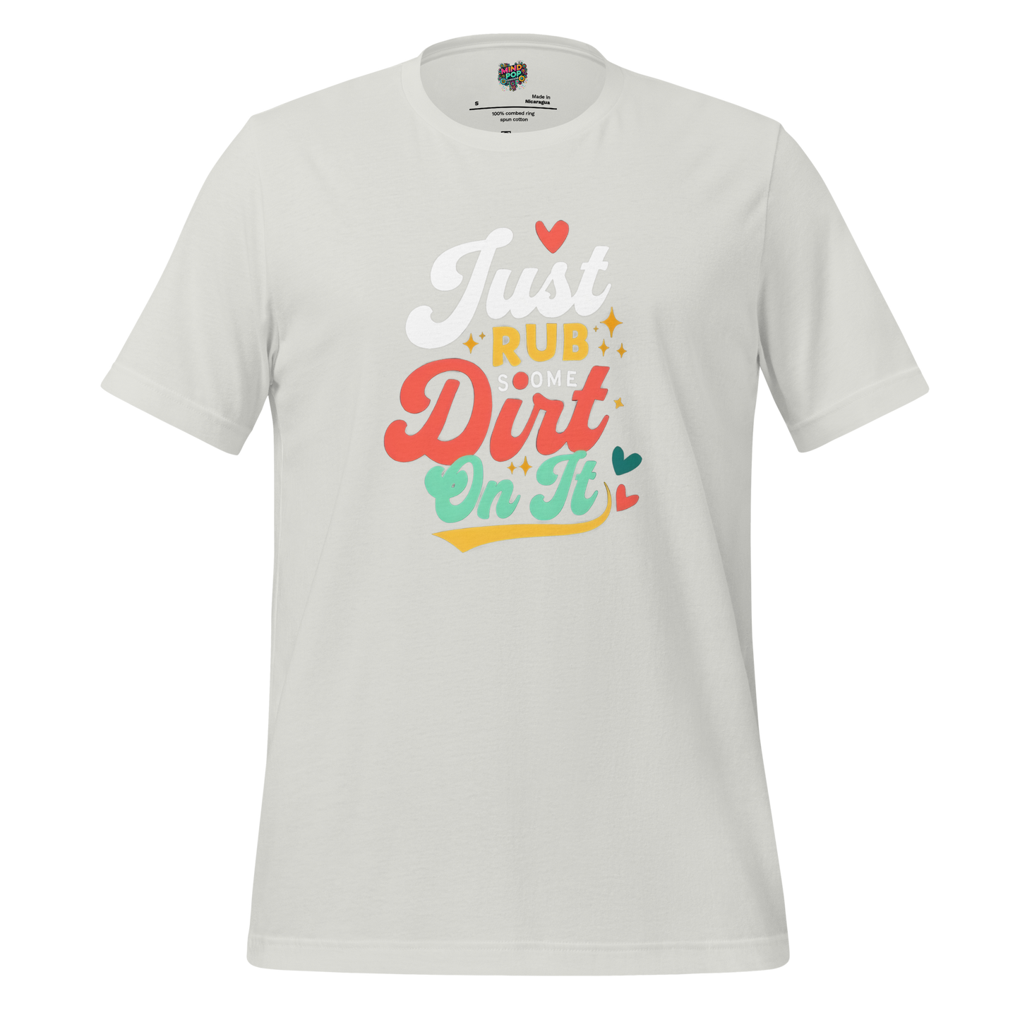 Just Rub Sum Dirt on it Shirt Silver