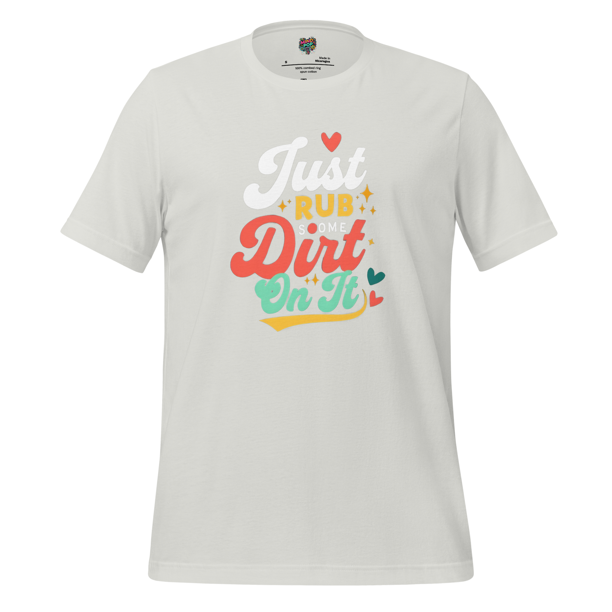 Just Rub Sum Dirt on it Shirt Silver
