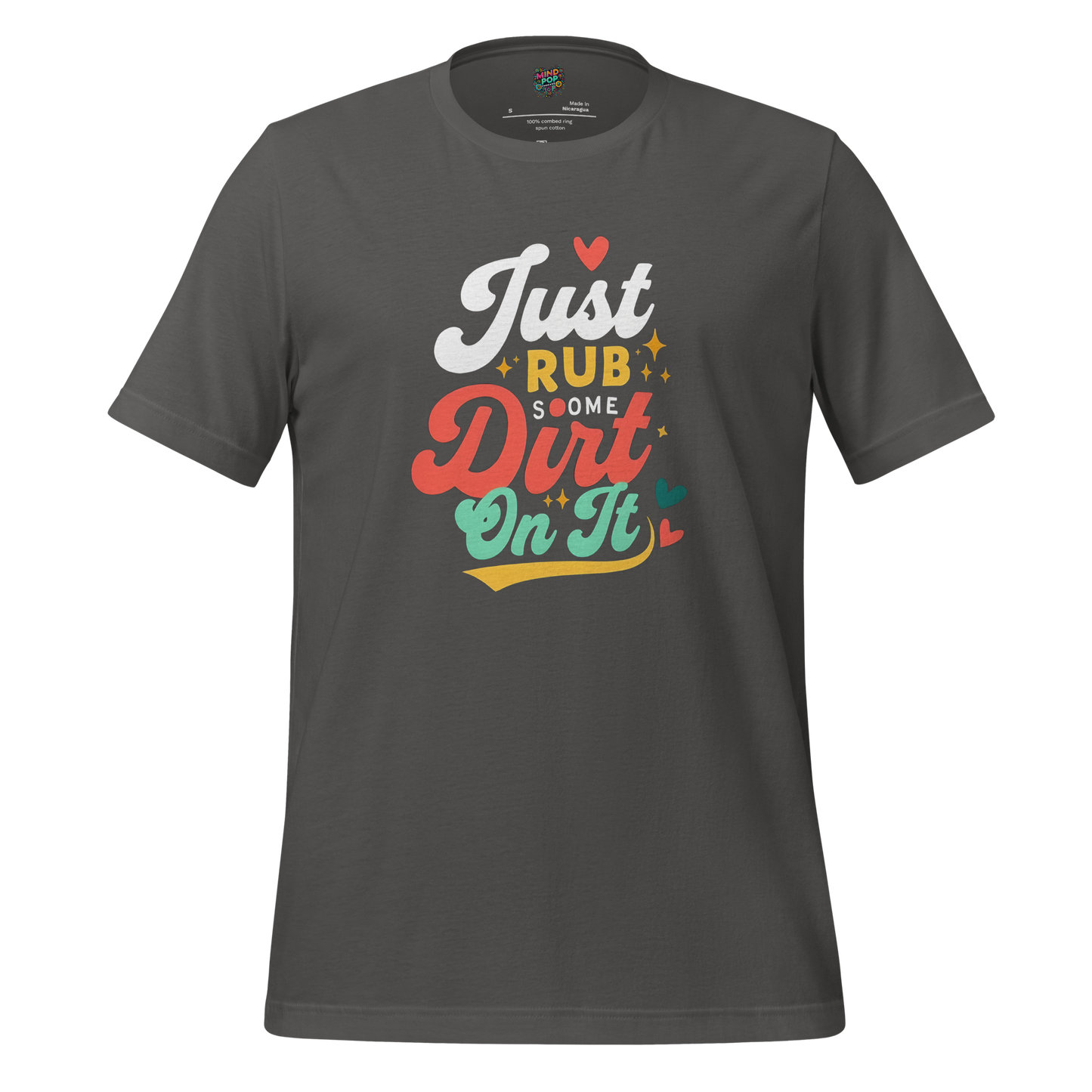Just Rub Sum Dirt on it Shirt Asphalt
