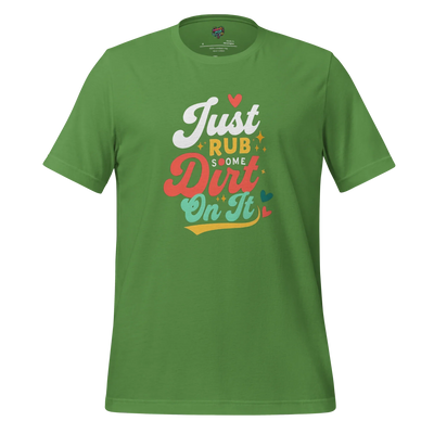 Just Rub Sum Dirt on it Shirt Leaf
