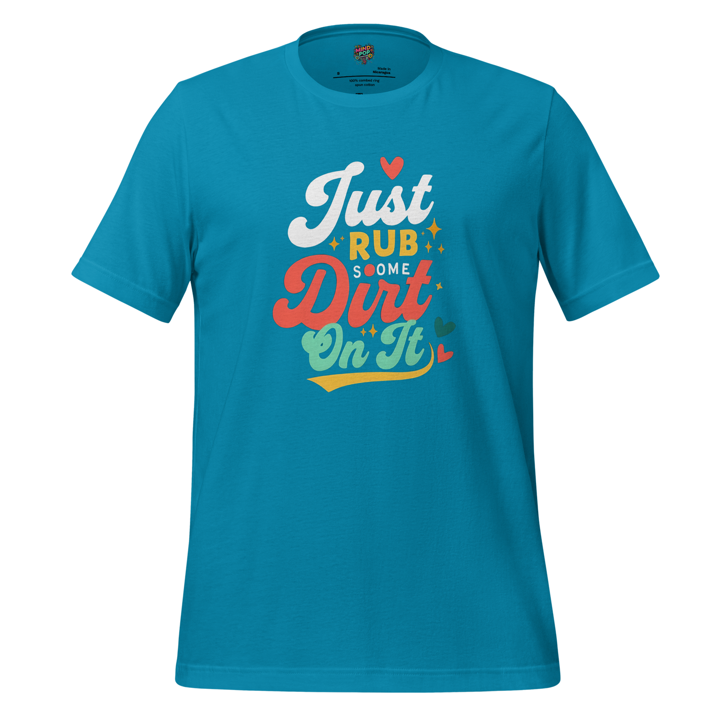 Just Rub Sum Dirt on it Shirt Aqua