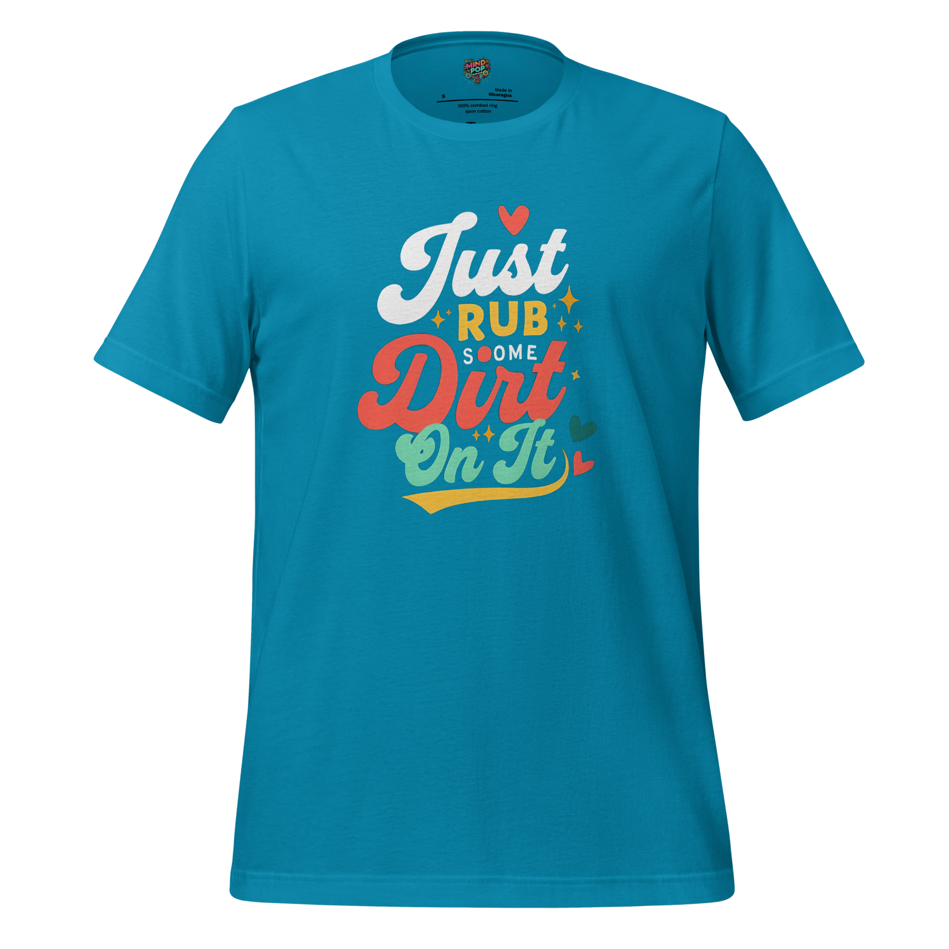 Just Rub Sum Dirt on it Shirt Aqua