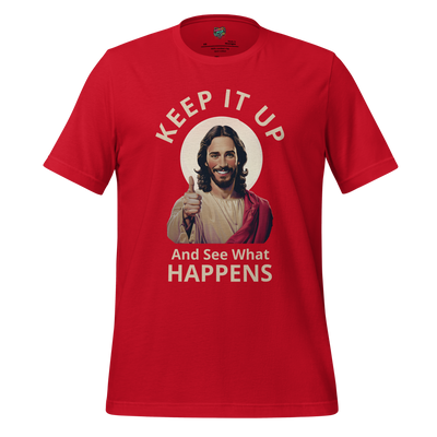 Keep It Up Jesus Graphic Tee — Sarcastic Humor Shirt Red