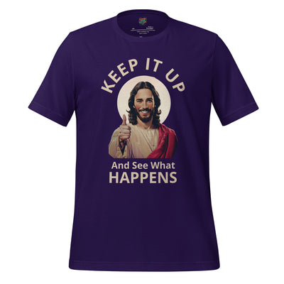 Keep It Up Jesus Graphic Tee — Sarcastic Humor Shirt Team Purple