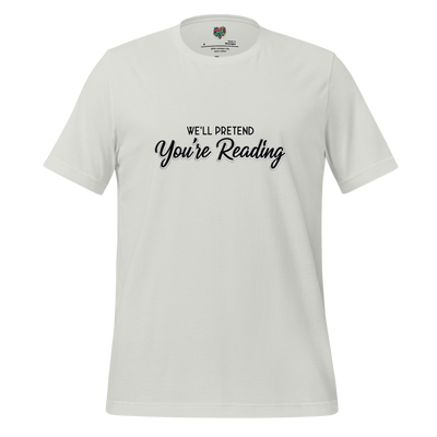 Let’s Pretend You’re Reading Shirt Silver