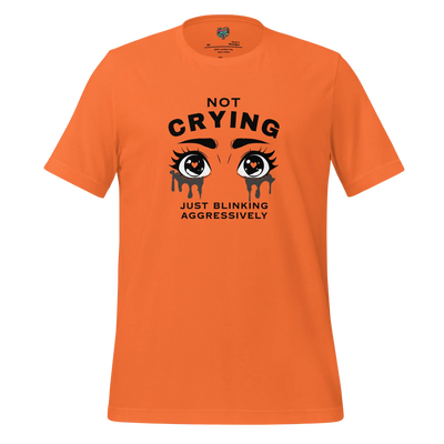 Not Crying Just Blinking Aggressively Shirt Orange