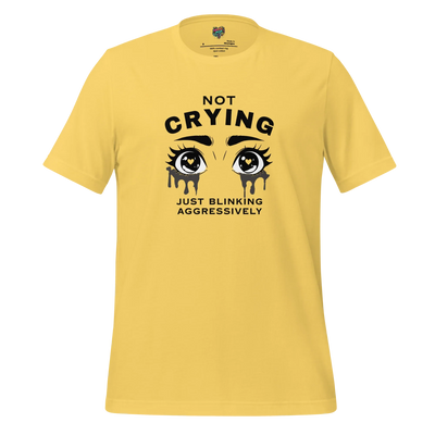 Not Crying Just Blinking Aggressively Shirt Yellow