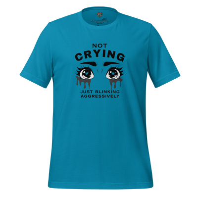 Not Crying Just Blinking Aggressively Shirt Aqua