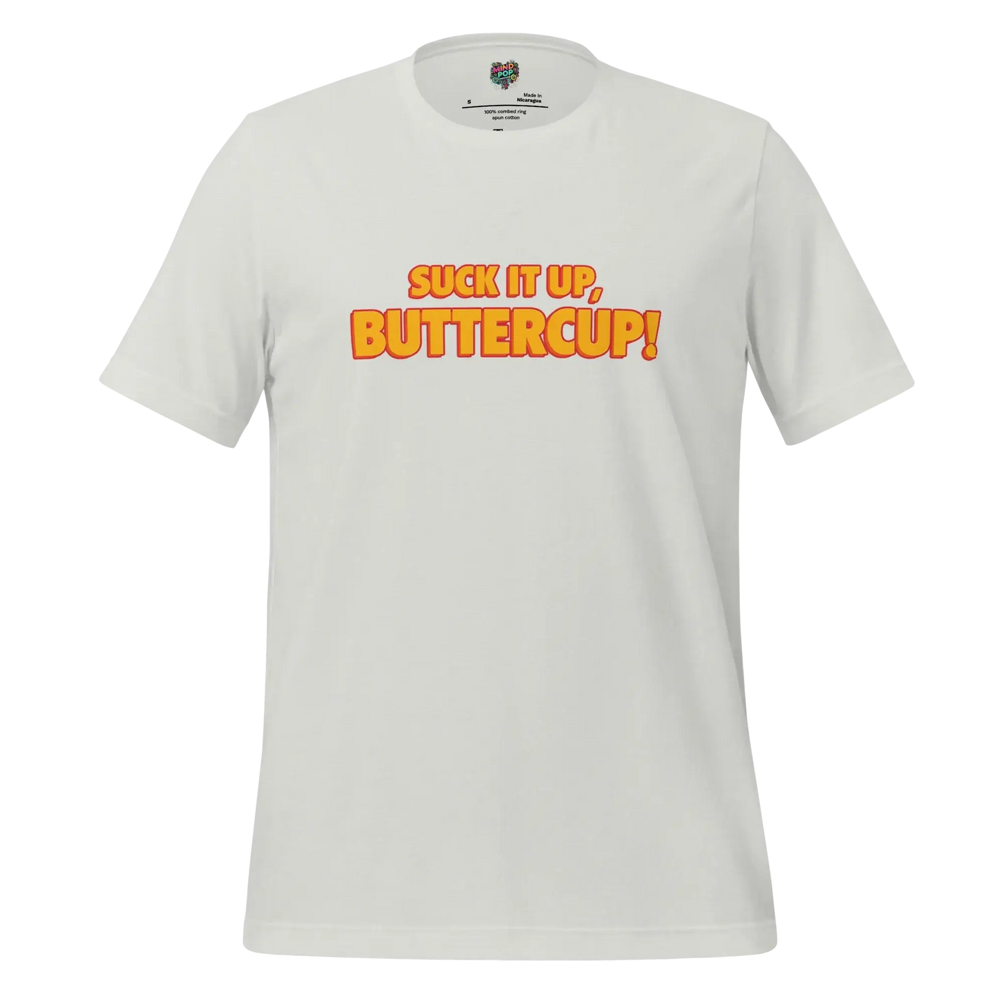 Suck it up, Buttercup! Shirt Silver