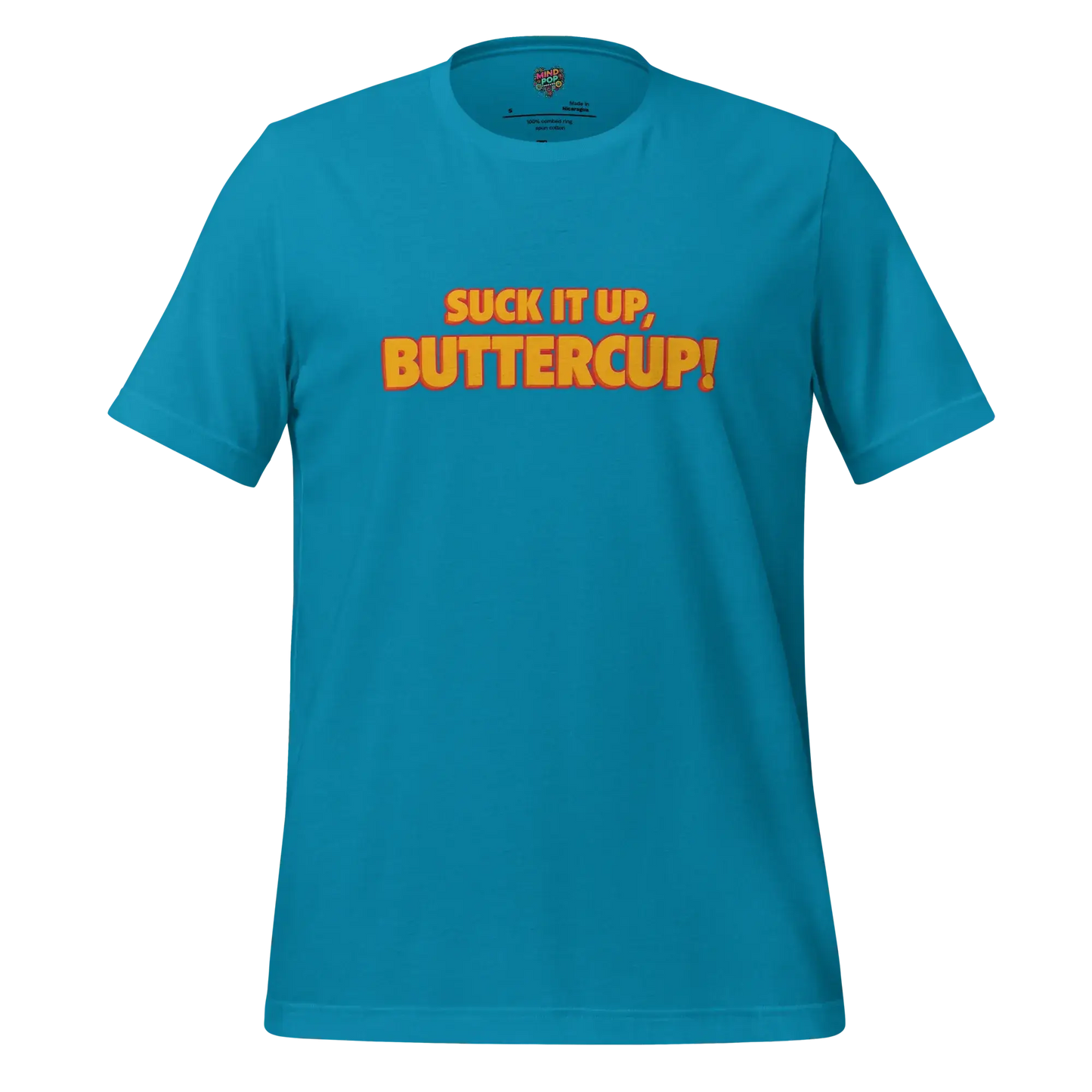 Suck it up, Buttercup! Shirt Aqua