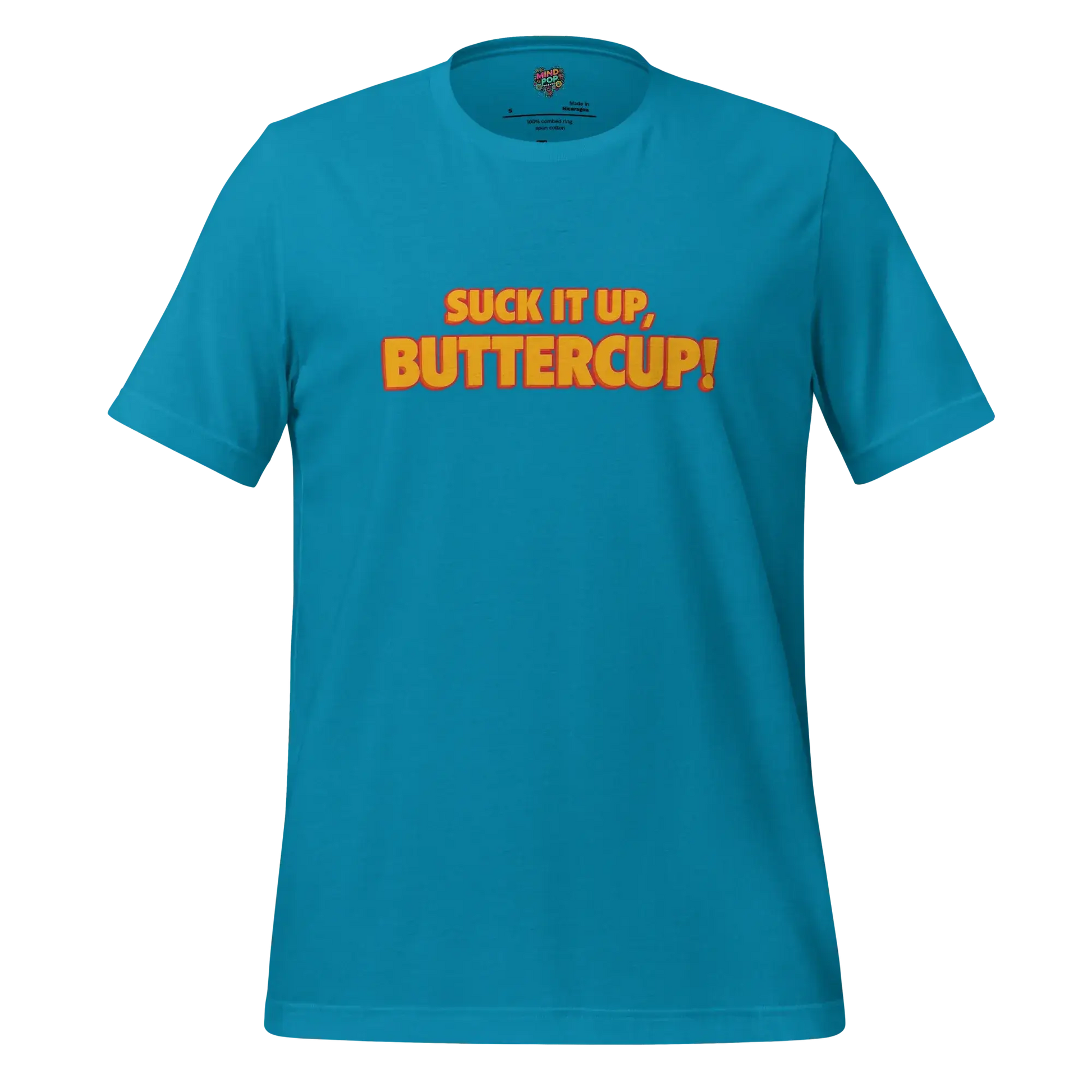 Suck it up, Buttercup! Shirt Aqua