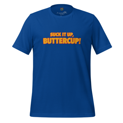 Suck it up, Buttercup! Shirt True Royal