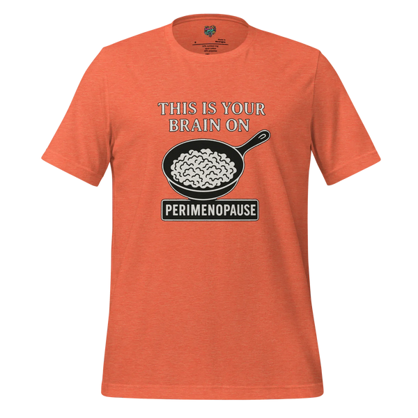 This Is Your Brain on Perimenopause Graphic Tee - tshirt - MPopTop - Heather Orange - 4XL - 4441627_8522