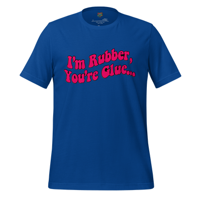 I’m Rubber, You’re Glue Shirt True Royal