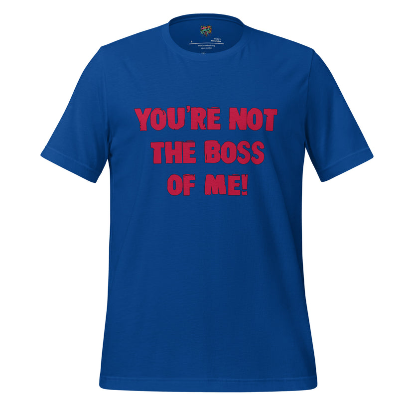 You're Not the Boss of Me Shirt