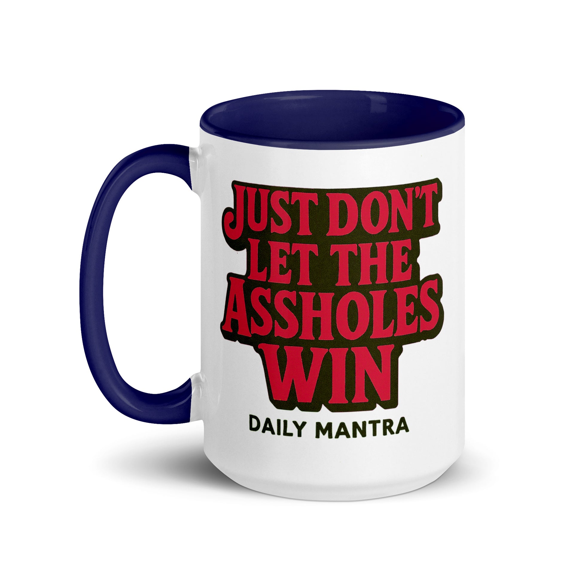 Just Don't Let The Assholes Win coffee mug in Dark Blue, 15 oz