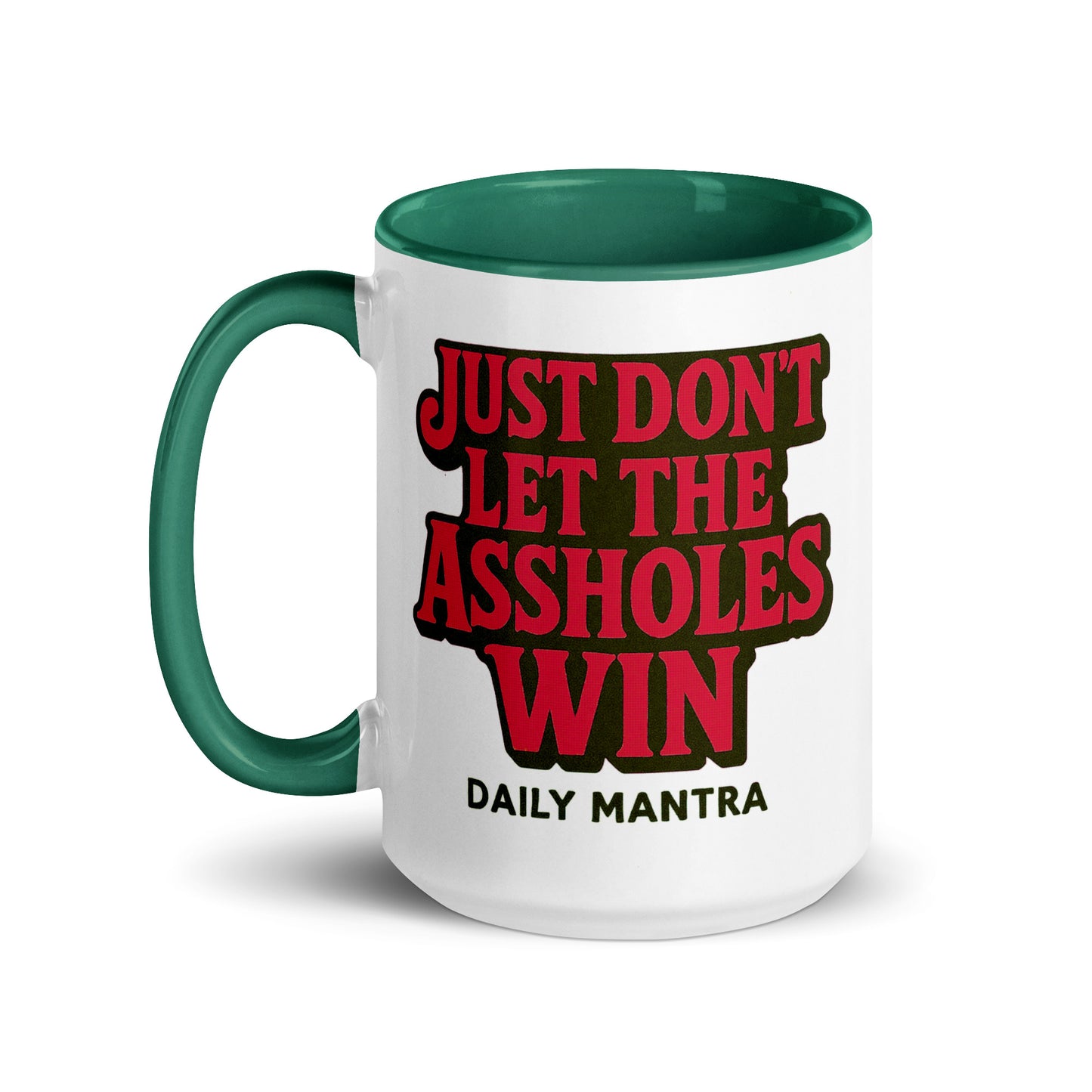 Just Don't Let The Assholes Win coffee mug in Dark green, 15 oz